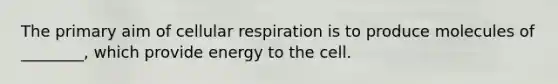 The primary aim of <a href='https://www.questionai.com/knowledge/k1IqNYBAJw-cellular-respiration' class='anchor-knowledge'>cellular respiration</a> is to produce molecules of ________, which provide energy to the cell.