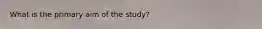 What is the primary aim of the study?