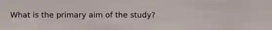 What is the primary aim of the study?