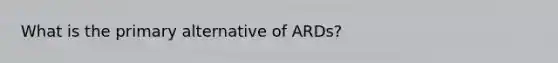 What is the primary alternative of ARDs?