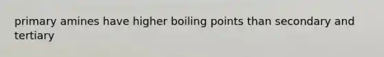 primary amines have higher boiling points than secondary and tertiary