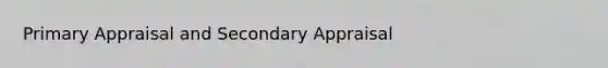 Primary Appraisal and Secondary Appraisal