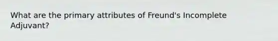 What are the primary attributes of Freund's Incomplete Adjuvant?