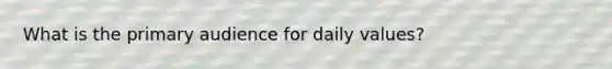 What is the primary audience for daily values?