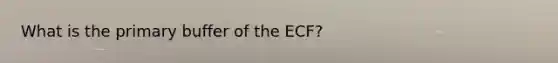 What is the primary buffer of the ECF?