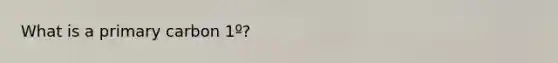 What is a primary carbon 1º?