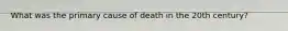 What was the primary cause of death in the 20th century?