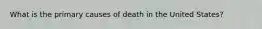 What is the primary causes of death in the United States?