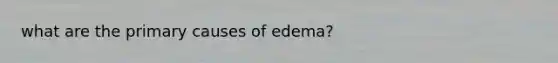 what are the primary causes of edema?