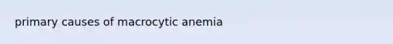 primary causes of macrocytic anemia