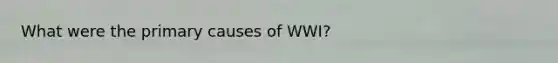 What were the primary causes of WWI?