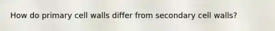 How do primary cell walls differ from secondary cell walls?