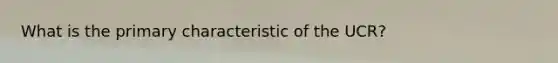 What is the primary characteristic of the UCR?