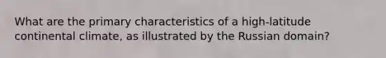 What are the primary characteristics of a high-latitude continental climate, as illustrated by the Russian domain?