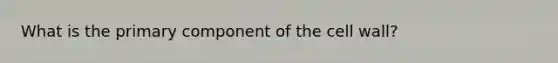 What is the primary component of the cell wall?