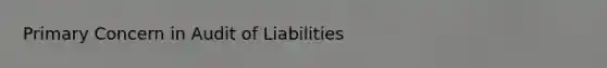 Primary Concern in Audit of Liabilities