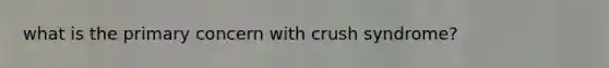 what is the primary concern with crush syndrome?