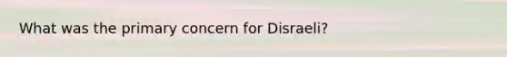 What was the primary concern for Disraeli?