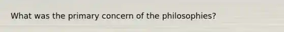 What was the primary concern of the philosophies?