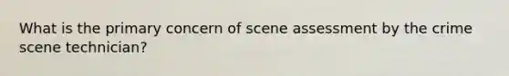 What is the primary concern of scene assessment by the crime scene technician?