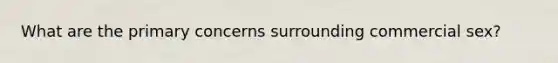 What are the primary concerns surrounding commercial sex?