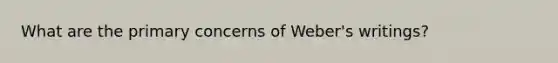 What are the primary concerns of Weber's writings?