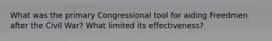 What was the primary Congressional tool for aiding Freedmen after the Civil War? What limited its effectiveness?