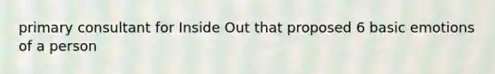 primary consultant for Inside Out that proposed 6 basic emotions of a person