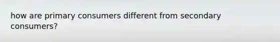 how are primary consumers different from secondary consumers?
