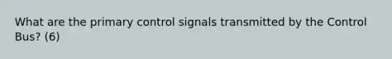 What are the primary control signals transmitted by the Control Bus? (6)