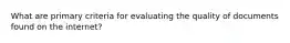 What are primary criteria for evaluating the quality of documents found on the internet?