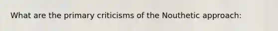 What are the primary criticisms of the Nouthetic approach: