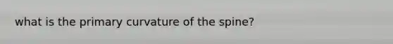 what is the primary curvature of the spine?