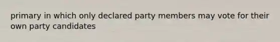 primary in which only declared party members may vote for their own party candidates