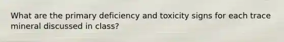 What are the primary deficiency and toxicity signs for each trace mineral discussed in class?