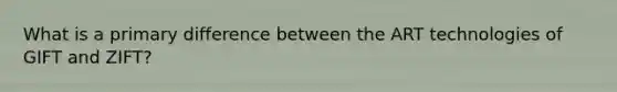What is a primary difference between the ART technologies of GIFT and ZIFT?