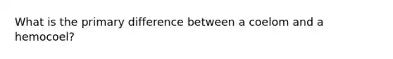 What is the primary difference between a coelom and a hemocoel?