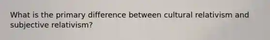 What is the primary difference between cultural relativism and subjective relativism?