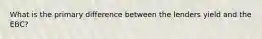 What is the primary difference between the lenders yield and the EBC?
