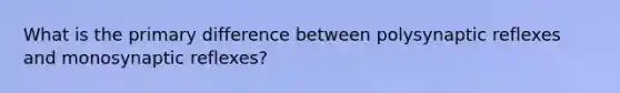 What is the primary difference between polysynaptic reflexes and monosynaptic reflexes?