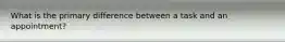 What is the primary difference between a task and an appointment?