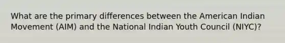 What are the primary differences between the American Indian Movement (AIM) and the National Indian Youth Council (NIYC)?