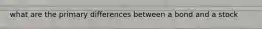 what are the primary differences between a bond and a stock