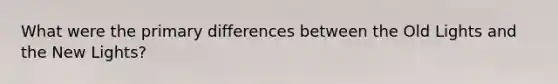 What were the primary differences between the Old Lights and the New Lights?