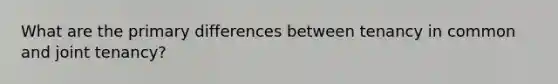 What are the primary differences between tenancy in common and joint tenancy?
