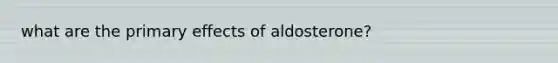 what are the primary effects of aldosterone?