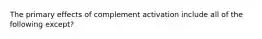 The primary effects of complement activation include all of the following except?