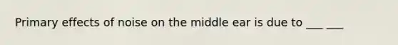 Primary effects of noise on the middle ear is due to ___ ___