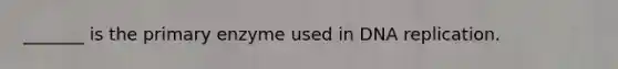 _______ is the primary enzyme used in <a href='https://www.questionai.com/knowledge/kofV2VQU2J-dna-replication' class='anchor-knowledge'>dna replication</a>.