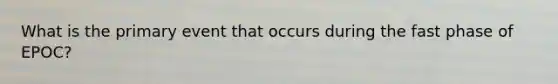 What is the primary event that occurs during the fast phase of EPOC?